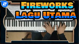 Fireworks|【Versi Piano】Naiknya Kembang Api, dilihat dari bawah? Atau dari samping?_2