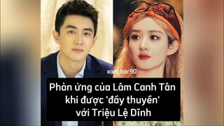 Phản ứng của Lâm Canh Tân khi được 'đẩy thuyền' với Triệu Lệ Dĩnh