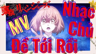 [Tokyo Revengers] MV | Nhạc Chủ Đề Tới Rồi