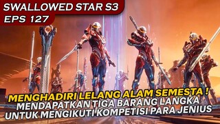 TIGA BARANG LANGKA SUDAH BERADA DI TANGAN LUO FENG !!  - Alur Cerita SWALLOWED STAR S3 eps 127