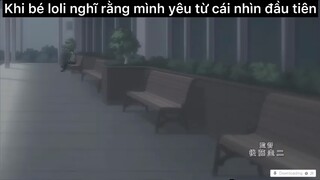 Khi bé loli nghĩ rằng mình yêu từ cái nhìn đầu tiên#anime#edit#clip