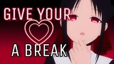 Kaguya-sama : Love Is War 【AMV】- Give Your Heart A Break