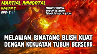 MEMBANGKITKAN KEKUATAN BESAR TUBUH BERSERK DI HUTAN IBLISH - MARTIAL IMMORTA BAGIAN 2