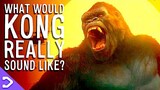What Would Kong REALLY Sound Like!? (Godzilla VS Kong)