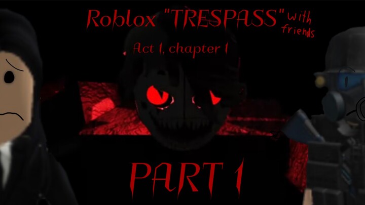Roblox “TRESPASS …with friends” Book 1, episode 1: Haunted House (Act 1 chapter 1)
