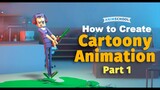 How to Create Cartoony Animation Part I
