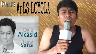 IKAW SANA by;OGIE ALCASID COVER by; ArLS Loyola (medyo seryoso) feel na feel ang kanta.