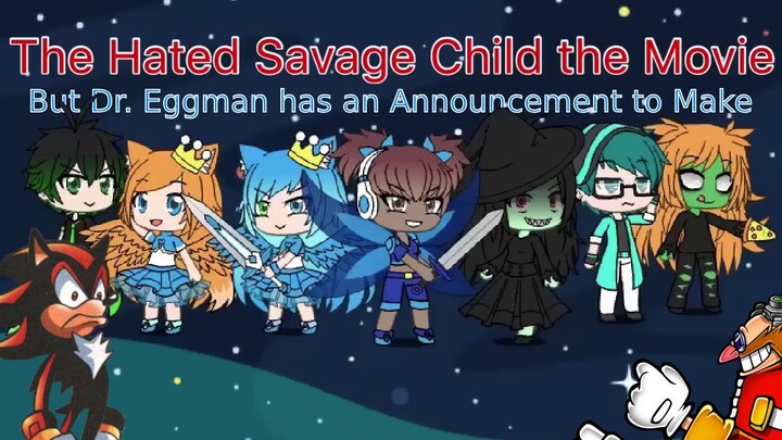 The Hated Savage Child the Movie but Dr. Eggman has an Announcement to Make (Parody)