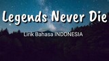 Legends Never die  Terjemahan ( Lirik bahasa Indonesia)