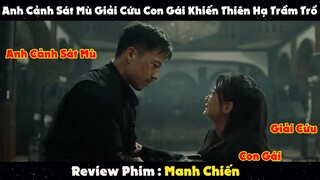 Review Phim : Anh Cảnh Sát Mù Giải Cứu Con Gái Khiến Thiên Hạ Trầm Trồ | MANH CHIẾN