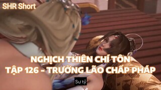 NGHỊCH THIÊN CHÍ TÔN TẬP 126 - TRƯỞNG LÃO CHẤP PHÁP