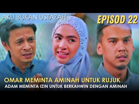 Sinopsis Aku Bukan Ustazah Episod 22 - Omar Meminta Rujuk, Adam Meminta Izin Berkahwin dengan Aminah