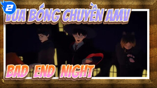 Vua bóng chuyền!! AMV
Bad ∞ End ∞ Night_2
