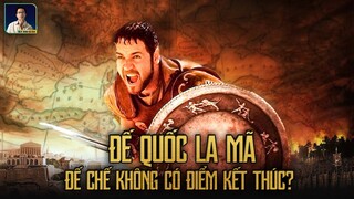 ĐẾ QUỐC LA MÃ: ĐẾ CHẾ KHÔNG CÓ ĐIỂM DỪNG VÀ CÁCH NÓ SỤP ĐỔ