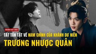 Tất tần tật về Trương Nhược Quân: Nam chính gây sốt trong Khánh Dư Niên