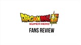 Dragon Ball Super: SUPER HERO | FANS REVIEW