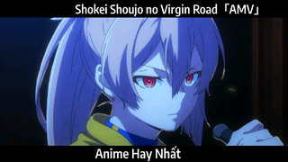 Shokei Shoujo no Virgin Road「AMV」Hay Nhất