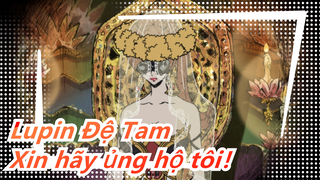 Lupin Đệ Tam - Xin hãy ủng hộ tôi！