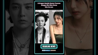 GD Bantah Rumor Pacaran #KPOPHEADLINE minggu ke-3 Maret