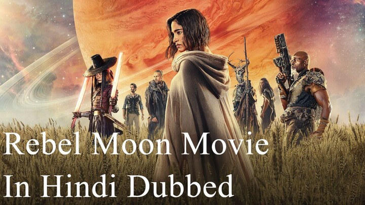 Rebel Moon Part One A Child of Fire IN HINDI DUBBED 2023
