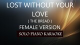 LOST WITHOUT YOUR LOVE ( FEMALE VERSION ) ( THE BREAD ) PH KARAOKE PIANO by REQUEST (COVER_CY)