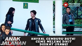 HAYKAL CEMBURU BUTA! CEWE MELENG DIKIT DISIKAT ORANG! - ANAK JALANAN