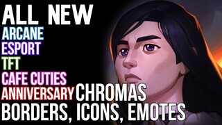 All New Anniversary, Arcane, Cafe Cuties, Esport, TFT Emotes, Borders, Chromas, Icons