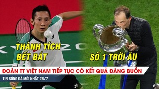 TIN NÓNG BÓNG ĐÁ 26/7| Đoàn TT Việt Nam tiếp tục thành thích buồn, Tuchel được tôn vinh là HLV số 1