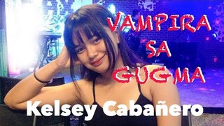 Kelsey Cabañero - VAMPIRA SA GUGMA (Kuya Bryan - OBM)