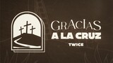 TWICE MÚSICA - Gracias A La Cruz (Lyric Video)
