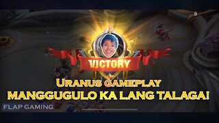 URANUS GAMEPLAY MANGGUGULO KA LANG TALAGA!