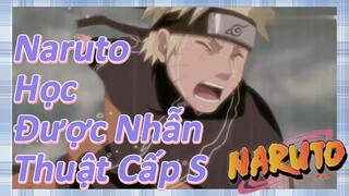 Naruto Học Được Nhẫn Thuật Cấp S