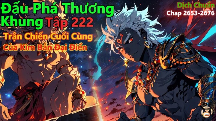 đấu phá thương khung tập 222 | trận chiến cuối cùng của kim bản đại điển | 15 phút review