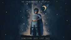 something just like this -coldplay n Chainsmoker