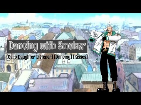 🎧Dancing with Smoker [ASMR/One Piece] [Garp Daughter Listener] [Dancing & Kisses]