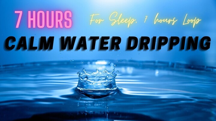 Water Dripping Sound For Sleep/Calm 7 HOURS with Black Screen