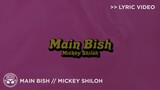 "Main Bish" - Mickey Shiloh [Official Lyric Video]