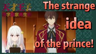 [THE GENIUS PRINCE`S GUIDE TO RAISING A NATION OUT OF DEBT] The strange idea of the prince!