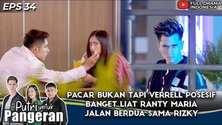 PACAR BUKAN TAPI VERRELL POSESIF BANGET LIAT RANTY MARIA JALAN SAMA RIZKY - PUTRI UNTUK PANGERAN 34