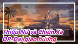 Thiếu Nữ và Chiến Xa |  OP-Đại giao hưởng