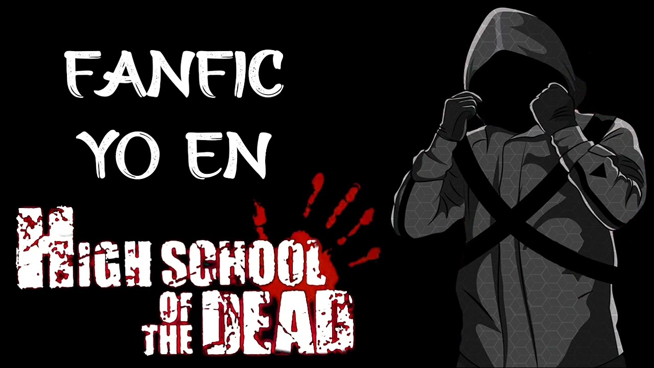 [fanfic] YO EN HIGH SCHOOL OF THE DEAD CAP 1 