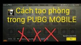 PUBG Mobile : Hướng dẫn cách tạo phòng trong pubg