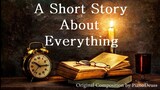 A Short Story About Everything | Original Composition
