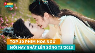 Top 10 phim Hoa Ngữ mới hay nhất lên sóng T1/2023|Hóng Cbiz