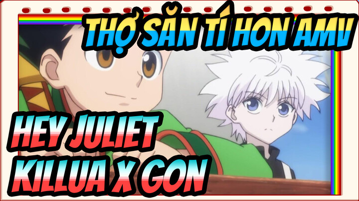 [Thợ Săn Tí Hon AMV] Hey Juliet (Killua x Gon)