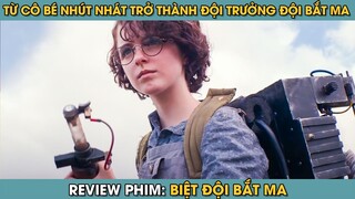 Review Phim ST | Tóm Tắt Phim Từ Cô Bé Nhút Nhát Trở Thành Đội Trưởng Đội Bắt Ma Giải Cứu Thành Phố