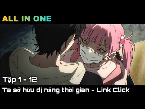 ALL IN ONE | Ta sở hữu dị năng quay trở lại thời gian - Link Click || Full 1-12 || kira_review all