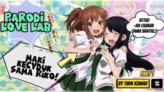 PARODY LOVE LAB || MAKI KEPERGOK CIUMAN SAMA BANTAL?? || DUBBING INDO by Twin Kawaii || PART 1