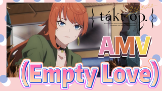 [แท็กต์ โอปัส.] AMV | (Empty Love)