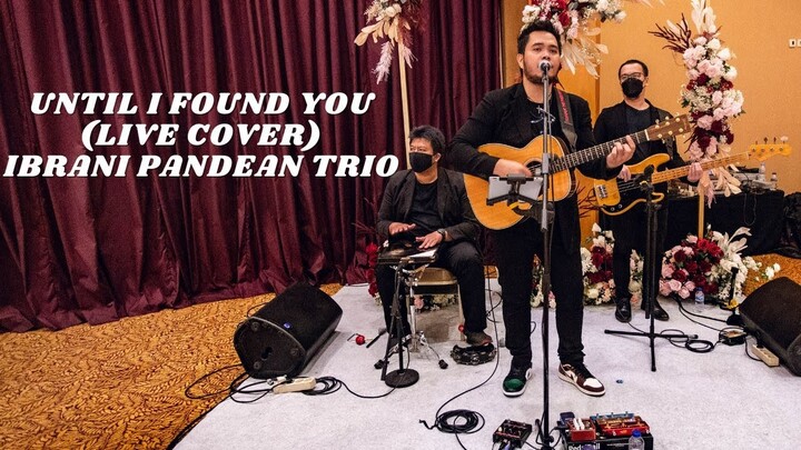 UNTIL I FOUND YOU - STEPHEN SANCHEZ (LIVE COVER BY IBRANI PANDEAN TRIO) | 4K VIDEO